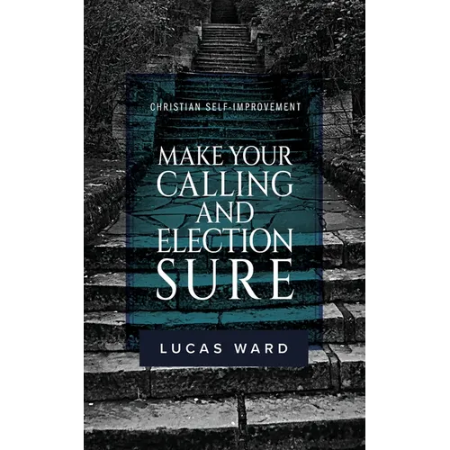 Make Your Calling and Election Sure: Christian Self-Improvement