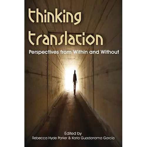 Thinking Translation: Perspectives from Within and Without (Conference Proceedings Third Uea Postgraduate Translation Symposium)