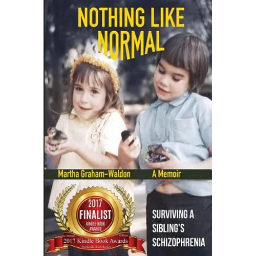 Nothing Like Normal: Surviving A Sibling's Schizophrenia