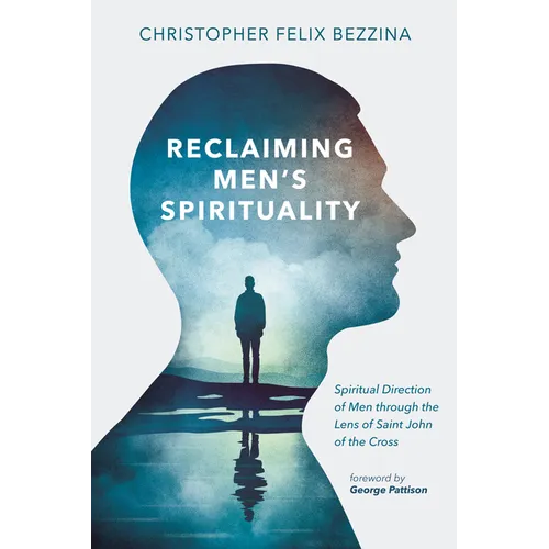 Reclaiming Men's Spirituality: Spiritual Direction of Men Through the Lens of Saint John of the Cross