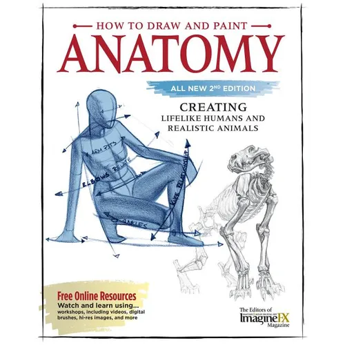 How to Draw and Paint Anatomy, All New 2nd Edition: Creating Lifelike Humans and Realistic Animals