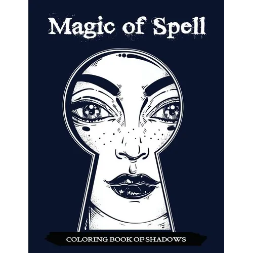 Magic of Spell Coloring Book of Shadows: Women in Black Magic Theme, Power of Spells Relaxation Coloring Book for Adults