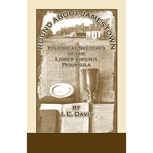Round About Jamestown: Historical Sketches of the Lower Virginia Peninsula