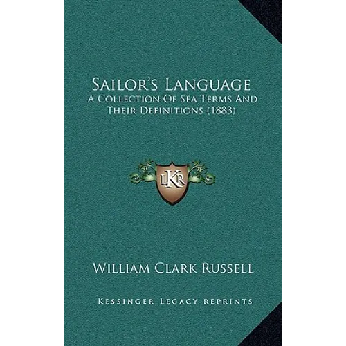 Sailor's Language: A Collection Of Sea Terms And Their Definitions (1883)