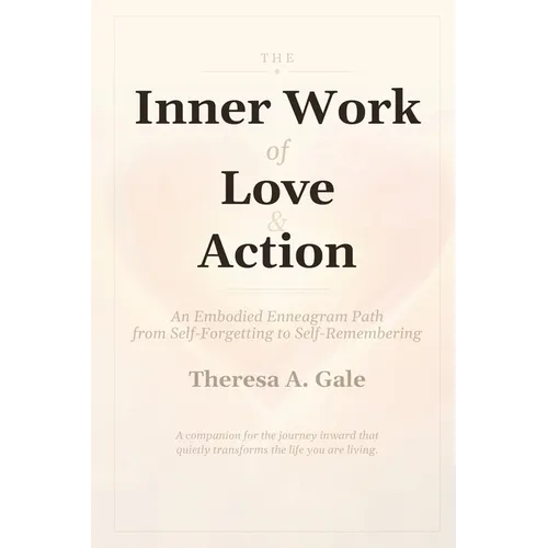 The Inner Work of Love & Action: An Embodied Enneagram Path from Self-Forgetting to Self-Remembering