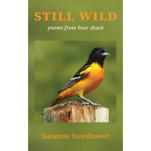 Still Wild: Poems from Bear Shack