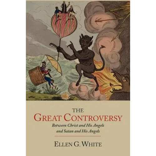 The Great Controversy between Christ and His Angels and Satan and His Angels