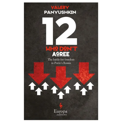 Twelve Who Don't Agree: The Battle for Freedom in Putin's Russia