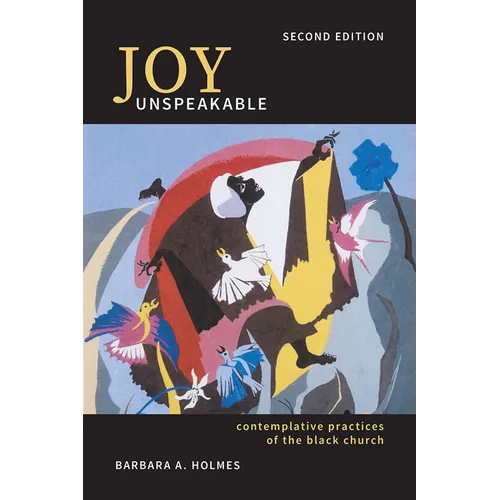 Joy Unspeakable: Contemplative Practices of the Black Church