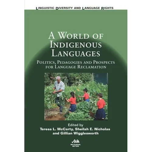 A World of Indigenous Languages: Politics, Pedagogies and Prospects for Language Reclamation