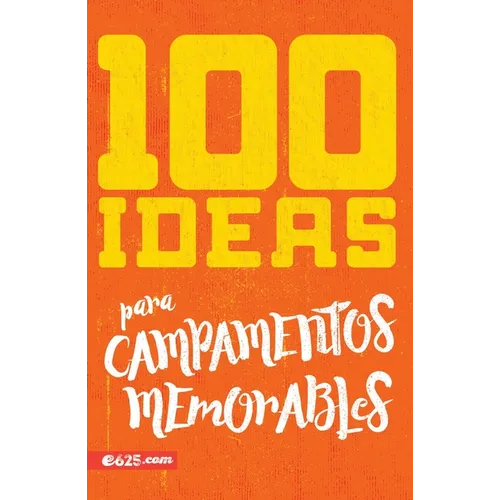 100 Ideas Para Campamentos (100 Memorable Camping Ideas)