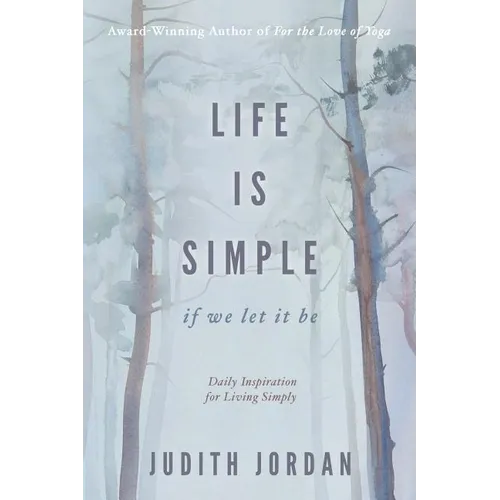 Life Is Simple: if we let it be: Daily Inspiraton for Living Simply