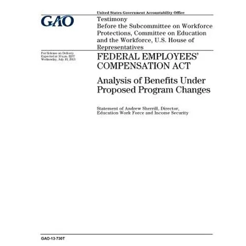 Federal Employees Compensation Act: analysis of benefits under proposed program changes: testimony before the Subcommittee on Workforce Protections, C