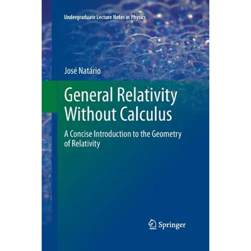 General Relativity Without Calculus: A Concise Introduction to the Geometry of Relativity