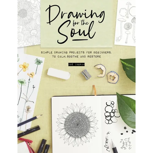 Drawing for the Soul: Simple Drawing Projects for Beginners, to Calm, Soothe and Restore
