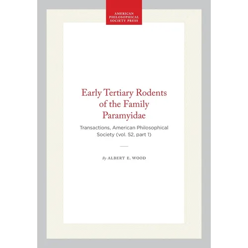 Early Tertiary Rodents of the Family Paramyidae: Transactions, American Philosophical Society (Vol. 52, Part 1)