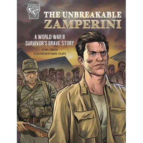 The Unbreakable Zamperini: A World War II Survivor's Brave Story