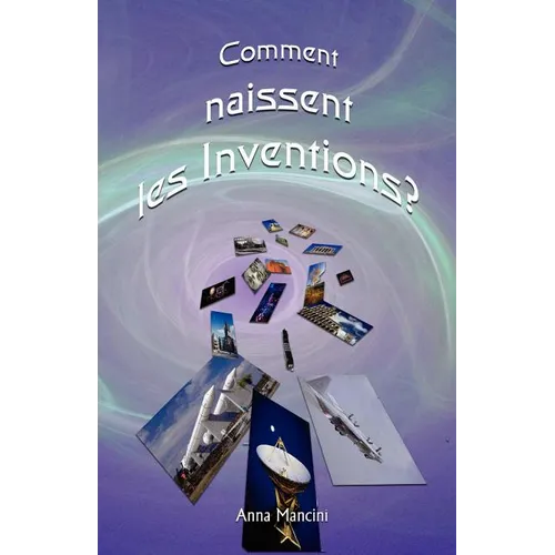Comment Naissent les inventions?: Une Methode Efficace Pou rObtenir Des Idees Nouvelles