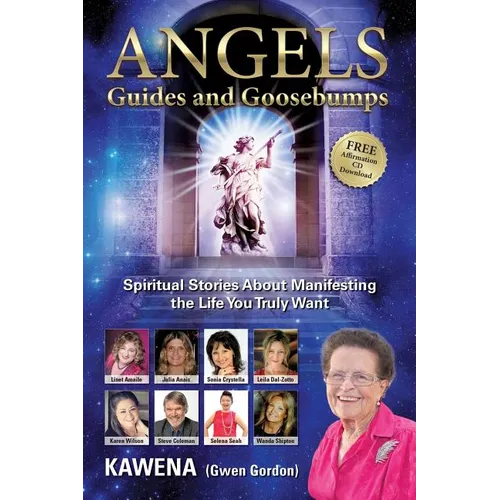 Angels: Guides and Goosebumps: Spiritual Stories About Manifesting the Life You Truly Want