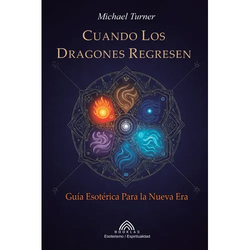 Cuando los Dragones Regresen: Guía Esotérica Para la Nueva Era