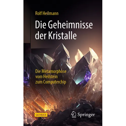 Die Geheimnisse Der Kristalle: Die Metamorphose Vom Heilstein Zum Computerchip
