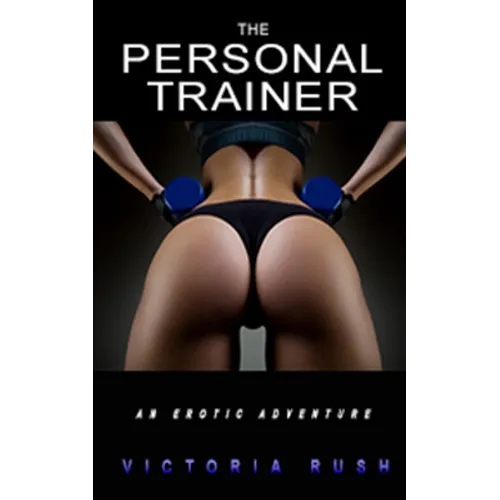 The Personal Trainer: An Erotic Adventure / A BDSM Short Story