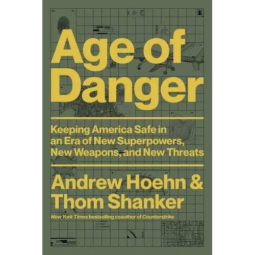 Age of Danger: Keeping America Safe in an Era of New Superpowers, New Weapons, and New Threats