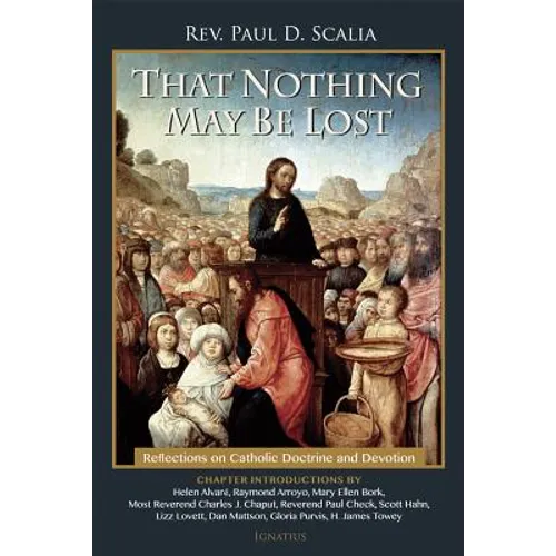 That Nothing May Be Lost: Reflections on Catholic Doctrine and Devotion
