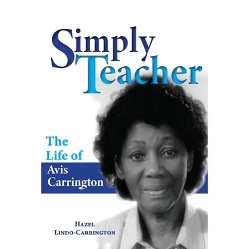 Simply Teacher: The Life of Avis Carrington: The Life of Avis Carrington