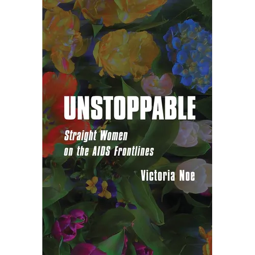 Unstoppable: Straight Women on the AIDS Frontlines