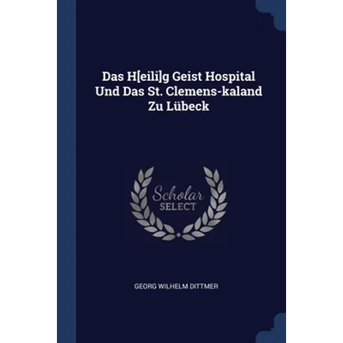 Das H[eili]g Geist Hospital Und Das St. Clemens-kaland Zu Lübeck