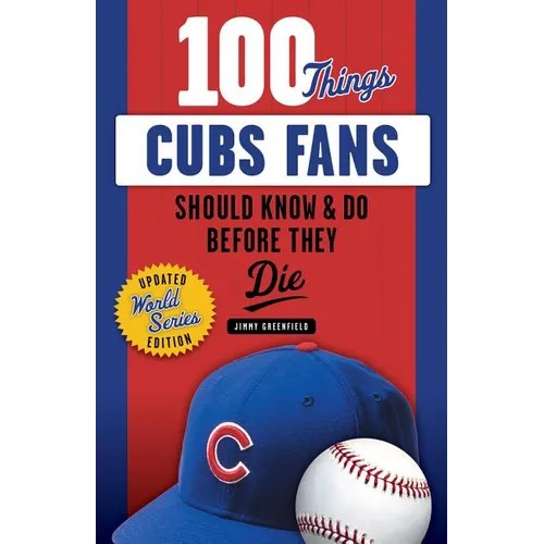 100 Things Cubs Fans Should Know & Do Before They Die