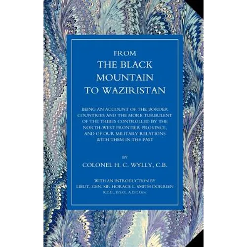 From the Black Mountain to Waziristan: Being an Account of the Border Countries and the More Turbulent of the Tribes Controlled by the North-West Fron