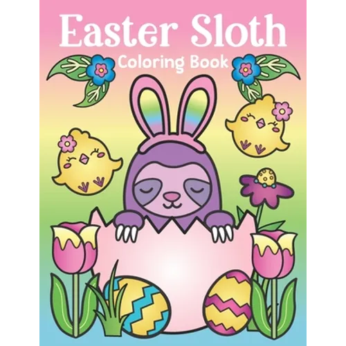 Easter Sloth Coloring Book: of Easter Bunny Sloths, Cute Easter Eggs, and Spring Sloth Quotes - Sloth Easter Basket Stuffer for Kids and Adults