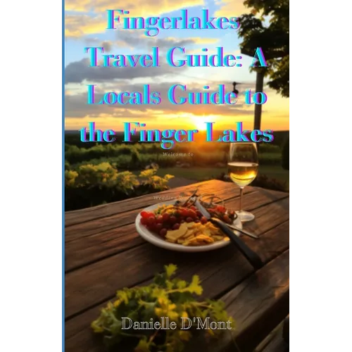Finger Lakes Travel Guide: A Locals Guide to the Finger lakes
