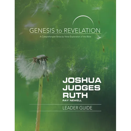 Genesis to Revelation: Joshua, Judges, Ruth Leader Guide: A Comprehensive Verse-By-Verse Exploration of the Bible