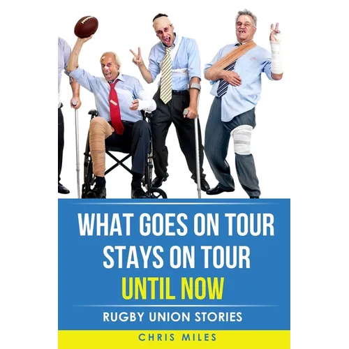 What goes on tour, stays on tour, until now: Rugby Union Stories