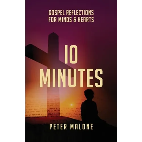 10 Minutes: Gospel Reflections For Minds & Hearts