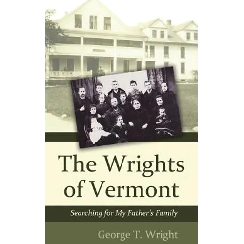 The Wrights of Vermont: Searching for My Father's Family