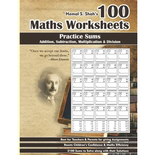 100 Maths Worksheets: Hemal S. Shah's 100 Maths Worksheets - Practice Sums of Addition, Subtraction, Multiplication and Division