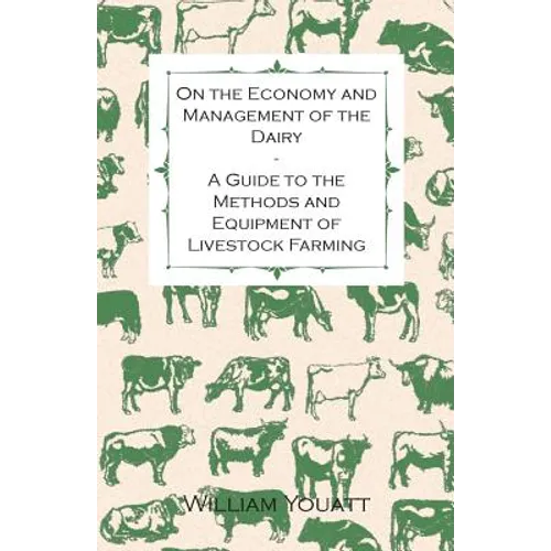 On the Economy and Management of the Dairy - A Guide to the Methods and Equipment of Livestock Farming