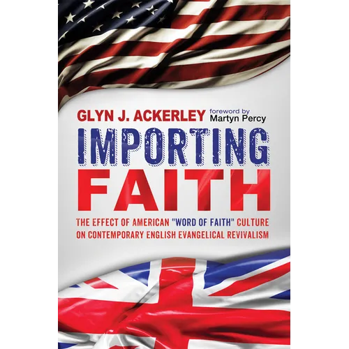 Importing Faith: The Effect of American Word of Faith Culture on Contemporary English Evangelical Revivalism