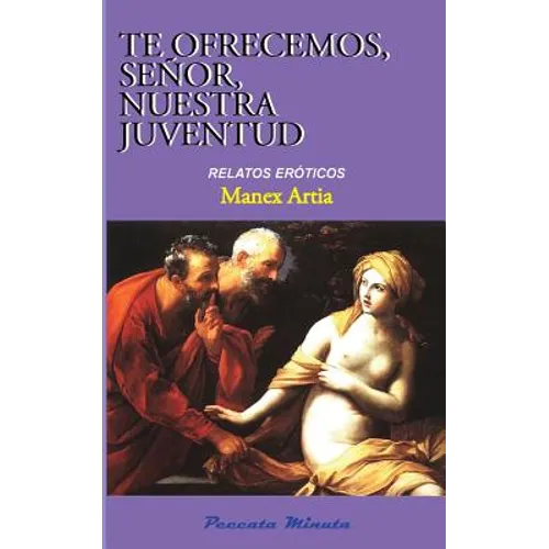 Te ofrecemos, Señor, nuestra juventud: Relatos eróticos