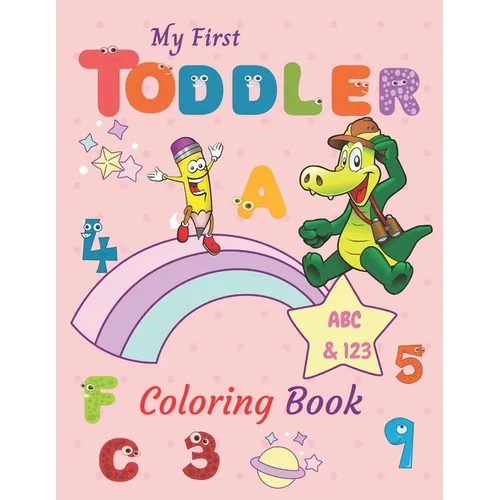 My First Toddler Coloring Book ABC & 123: Numbers, Letters, Shapes, and Animals coloring book for toddlers and preschoolers (Kids coloring activity bo