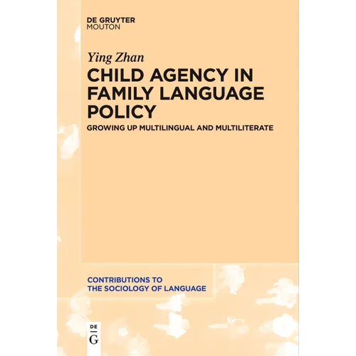 Child Agency in Family Language Policy: Growing Up Multilingual and Multiliterate