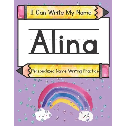 I Can Write My Name: Alina: Personalized Name Writing Practice