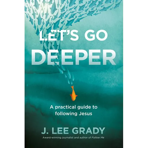 Let's Go Deeper: A Practical Guide to Following Jesus