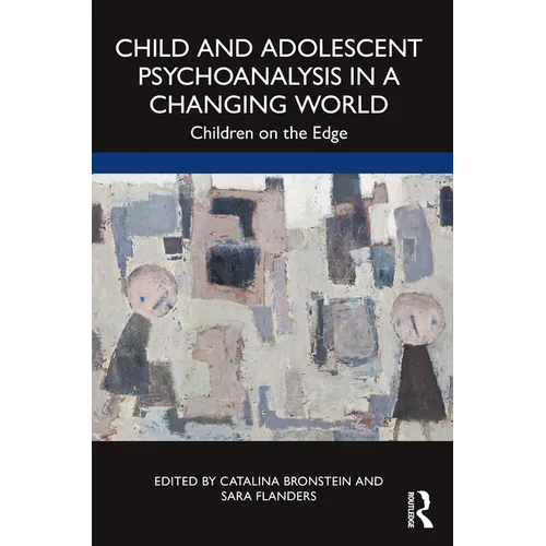 Child and Adolescent Psychoanalysis in a Changing World: Children on the Edge