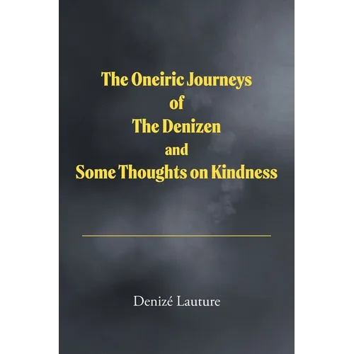 The Oneiric Journeys of the Denizen and Some Thoughts on Kindness