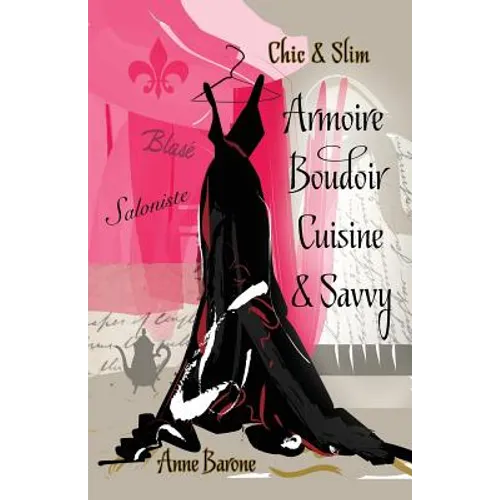 Chic & Slim ARMOIRE BOUDOIR CUISINE & SAVVY: Success Techniques For Wardrobe Relaxation Food & Smart Thinking